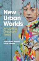 New Urban Worlds: Inhabiting Dissonant Times 0745691560 Book Cover