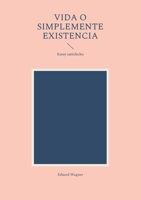 Vida o simplemente existencia: Estoy satisfecho 3755733048 Book Cover