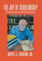 The Joy of Scholarship: Teaching Law and Writing History 1087883105 Book Cover