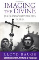 Imaging the Divine: Jesus and Christ-Figures in Film (Communication, Culture & Theology) 1556128630 Book Cover