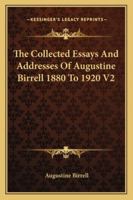 The Collected Essays And Addresses Of Augustine Birrell 1880 To 1920 V2 1419184962 Book Cover