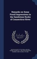 Remarks on Some Fossil Impressions in the Sandstone Rocks of Connecticut River 1021495085 Book Cover