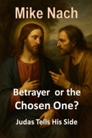 Betrayer or the Chosen One?: Judas Tells His Side 1512167878 Book Cover