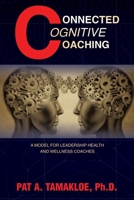 Connected Cognitive Coaching: A Model for Leadership Health and Wellness Coaches B0F1DQY8W6 Book Cover