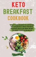 Keto Breakfast Cookbook: 60 Easy-to-Prepare Recipes for a Protein-Rich, Low-Carb Breakfast. Improve Your Mental and Physical Health, Lose Weight and Heal Your Immune System by Eating Healthy null Book Cover