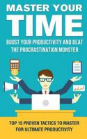 Procrastination: Master Your Time and Boost Your Productivity: The Top 15 Proven Tactics to Master for Ultimate Productivity 1983444618 Book Cover