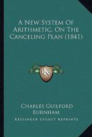 A New System Of Arithmetic, On The Canceling Plan 1164541455 Book Cover