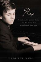 Rex: A Mother, Her Autistic Child, and the Music that Transformed Their Lives 1595551506 Book Cover