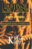 DESTINOS CRUZADOS: Libro Primero - Navegando desde el Pacífico Sur B0BF2XK5NW Book Cover