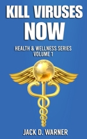KILL VIRUSES NOW: Health & Wellness Series. Volume 1 B08PPT5LGN Book Cover