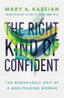 The Right Kind of Confident: The Remarkable Grit of a God-Fearing Woman 1400209862 Book Cover