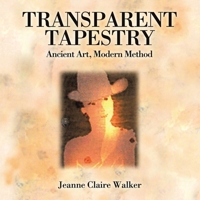 Transparent Tapestry: Ancient Art, Modern Method 1401052142 Book Cover