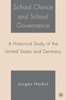 School Choice and School Governance: A Historical Study of the United States and Germany 1403973024 Book Cover