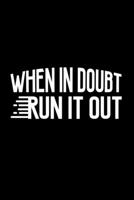 When In Doubt Run It Out: A5 Notizbuch f�r Sportler, die Fitness lieben, Sport treiben und laufen gehen 1692225758 Book Cover