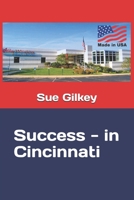 Success - in Cincinnati B08GVGCRTL Book Cover