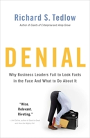 Denial: Why Business Leaders Fail to Look Facts in the Face--and What to Do About It 159184391X Book Cover