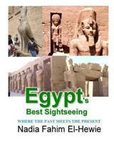 Egypt's Best Sightseeing: Where the past meets the present 1466394994 Book Cover
