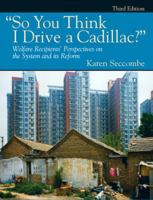 So You Think I Drive a Cadillac?: Welfare Recipients' Perspectives on the System and Its Reform (2nd Edition) 0205283128 Book Cover