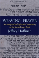 Weaving Prayer: An Analytical and Spiritual Commentary on the Jewish Prayer Book 1963475224 Book Cover