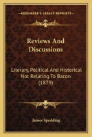 Reviews and Discussions: Literary, Political, and Historical not Relating to Bacon 0548754071 Book Cover