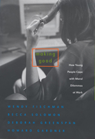 Making Good: How Young People Cope with Moral Dilemmas at Work 0674018303 Book Cover