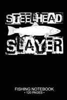 Steelhead Slayer Fishing Notebook 120 Pages: 6x 9'' Lined Paperback Steelhead Fish-ing Freshwater Game Fly Journal Composition Notes Day Planner Notepad Log-Book Paper Sheets School 1661823009 Book Cover