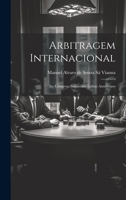 Arbitragem Internacional: 2 Congreso Scientifico Latino Americano (1901) 1022106716 Book Cover