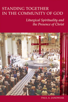 Standing Together in the Community of God: Liturgical Spirituality and the Presence of Christ 081466024X Book Cover