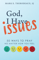 God, I Have Issues: 50 Ways to Pray No Matter How You Feel 0829463097 Book Cover