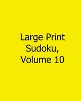 Large Print Sudoku, Volume 10: Fun, Large Print Sudoku Puzzles 1482527138 Book Cover