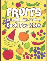 Fruits Coloring Fun Activity Book for Kids: 50+ Fruits To Color! 1674956290 Book Cover