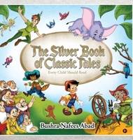 The Silver Book of Classic Tales: Every Child Should Read 1644295636 Book Cover
