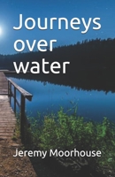 Journeys over water B08MN5MQG1 Book Cover