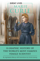 Marie Curie: A Graphic History of the World's Most Famous Female Scientist 1438012047 Book Cover