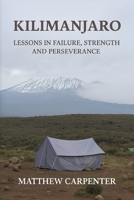 Kilimanjaro: Lessons in Failure, Strength and Perseverance B0FQNTZ448 Book Cover