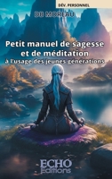 Petit manuel de sagesse et de méditation à l'usage des jeunes générations (French Edition) 2381023747 Book Cover