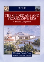 The Gilded Age & Progressive Era: A Student Companion (Student Companions to American History) 0195156706 Book Cover