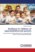 Resilience in children of separated/divorced parents: How pre-teen children with parents in ongoing high-conflict access coping mechanisms 3838312783 Book Cover