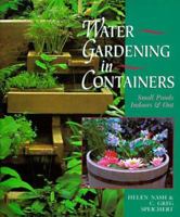 Water Gardening In Containers: Small Ponds Indoors & Out 0806981989 Book Cover