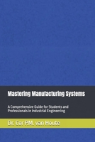 Mastering Manufacturing Systems: A Comprehensive Guide for Students and Professionals in Industrial Engineering B0DV3M6S1H Book Cover