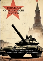 Der große Vaterländische Mythos: Die Rote Armee und die Alliierten im Zweiten Weltkrieg (German Edition) 3384415639 Book Cover