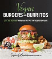 Vegan Burgers & Burritos: Plant-Based Yum Between Two Buns...or in a Tortilla 1624144799 Book Cover