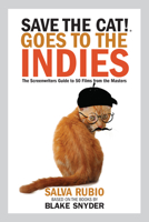Save the Cat! Goes to the Indies: The Screenwriters Guide to 50 Films from the Masters 0984157662 Book Cover