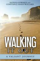 WALKING IT OUT: a Valiant Journey 1727778979 Book Cover