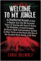 Welcome to My Jungle: An Unauthorized Account of How a Regular Guy Like Me Survived Years of Touring with Guns N' Roses, Pet Wallabies, Crazed Groupies, Axl Rose's Moth Extermination System, and Other 1637744315 Book Cover