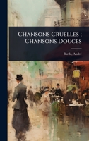 Chansons Cruelles; Chansons Douces (French Edition) 1024472728 Book Cover