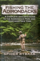 Fishing the Adirondacks: A Complete Angler's Guide to the Adirondack Park and Northern New York 1580801803 Book Cover