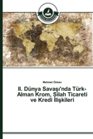II. Dünya Savaşı'nda Türk-Alman Krom, Silah Ticareti ve Kredi İlişkileri 3639672526 Book Cover