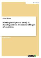 Post-Merger-Integration - Erfolgs- & Misserfolgsfaktoren internationaler Mergers & Acquisitions 3656227950 Book Cover