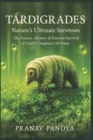TARDIGRADES Nature’s Ultimate Survivors: The Science, Mystery & Extreme Survival of Earth’s Toughest Life Form B0G411BXHC Book Cover